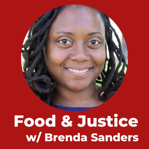 Food & Justice w/ Brenda Sanders